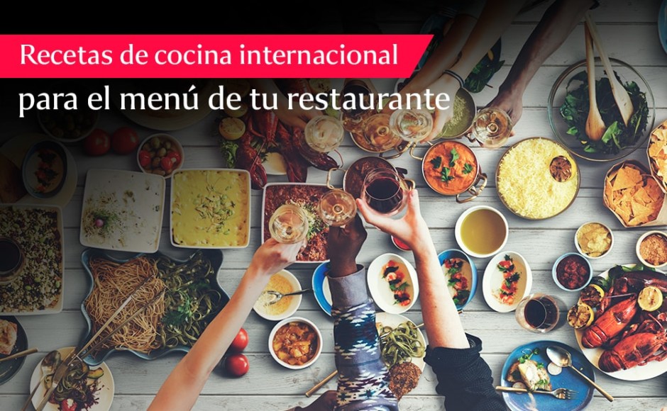 Recetas de cocina internacional para el menú de tu restaurante
