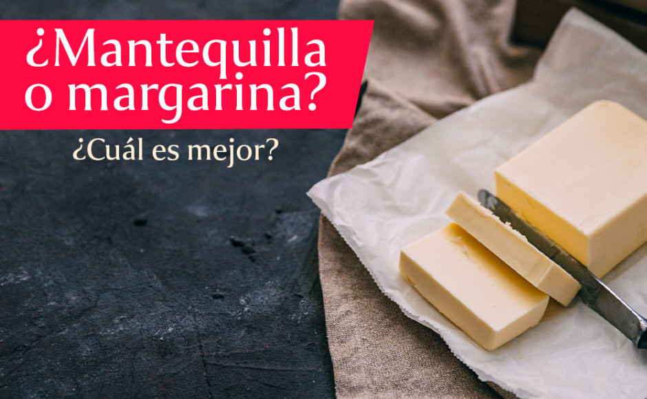 ¿Mantequilla o margarina? ¿Cuál es mejor?