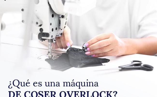 ¿Qué es una máquina de coser overlock?