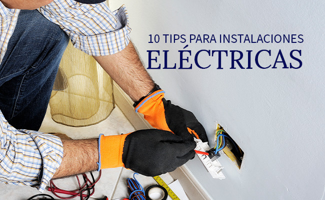 10 tips para instalaciones eléctricas