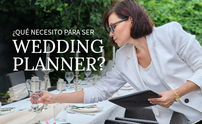 ¿Qué necesito para ser wedding planner?