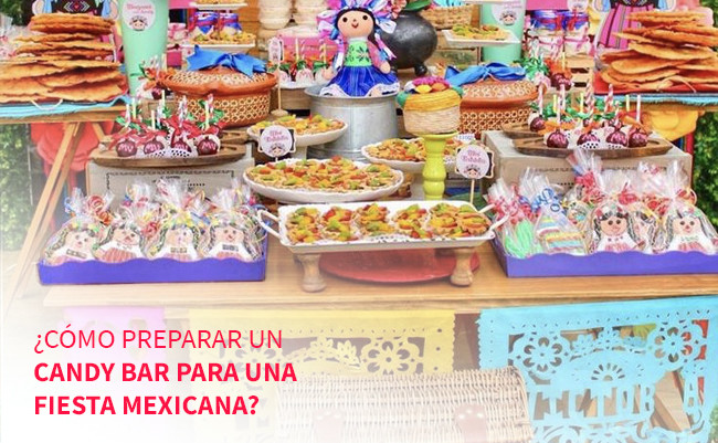 ¿Cómo preparar un candy bar para una fiesta mexicana?